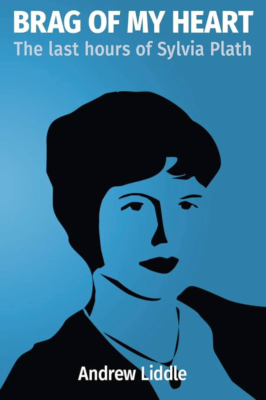 Brag of My Heart: The Last Hours of Sylvia Plath by Andrew Liddle, available on Kindle Unlimited.