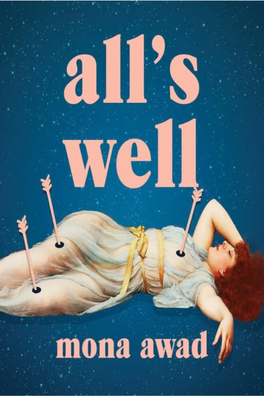 Book cover of All's Well by Mona Awad, an unhinged literary horror novel about chronic pain, ambition, and theatrical obsession.